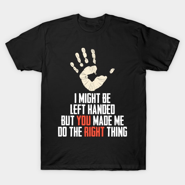 I Might Be Left Handed A Romantic Handedness Humor T-Shirt by sBag-Designs